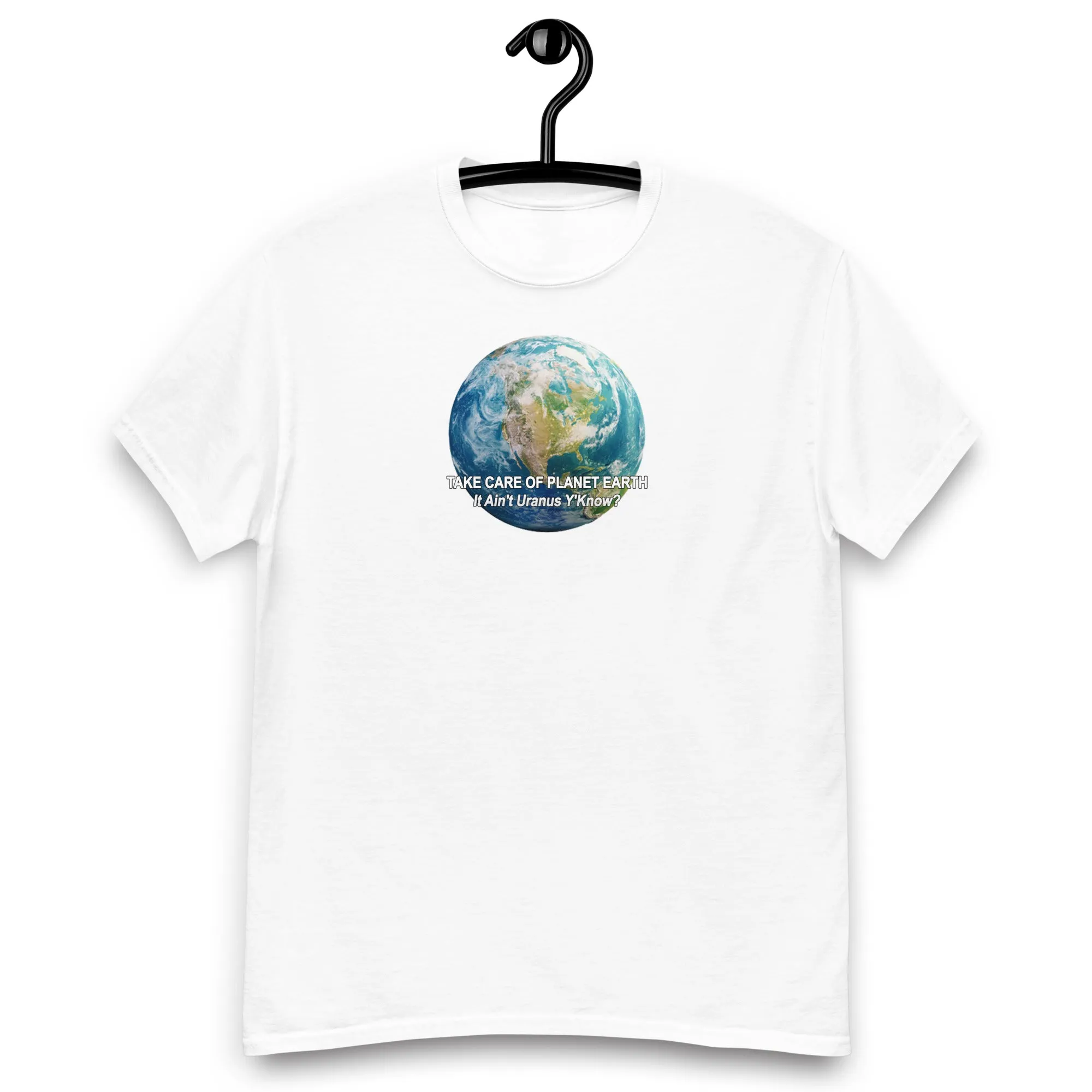 Take Care of Planet Earth. It's not Uranus, Y'Know! T-Shirt