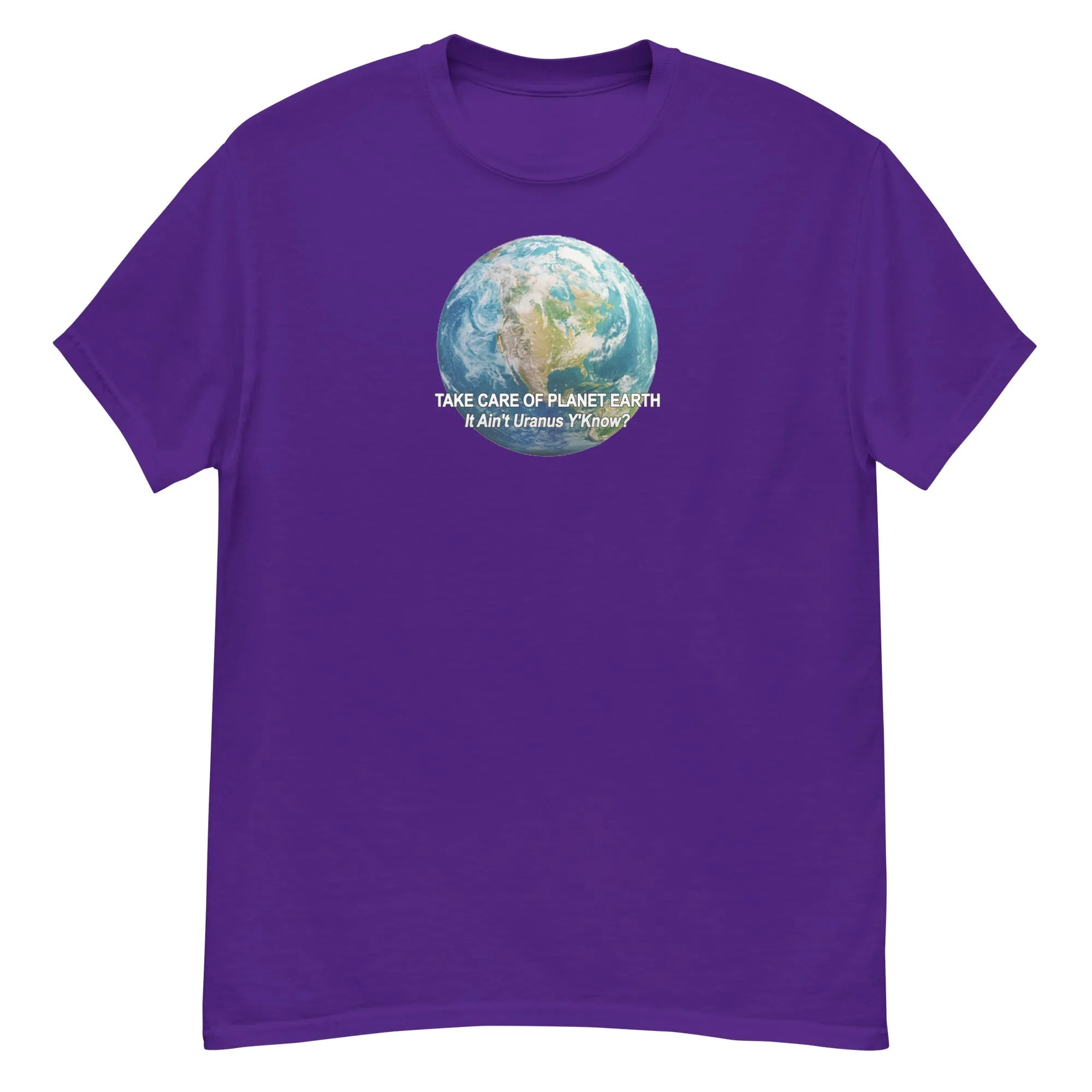 Take Care of Planet Earth. It's not Uranus, Y'Know! T-Shirt