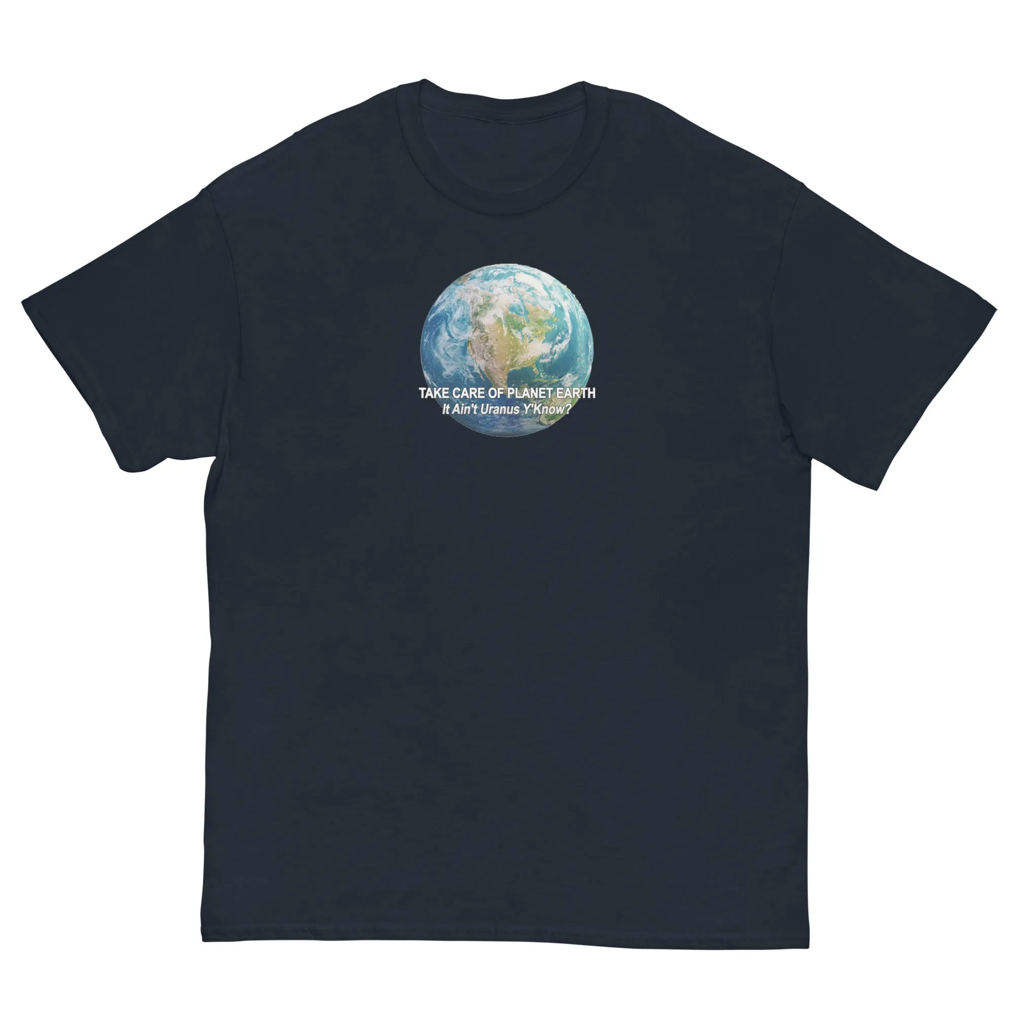Take Care of Planet Earth. It's not Uranus, Y'Know! T-Shirt