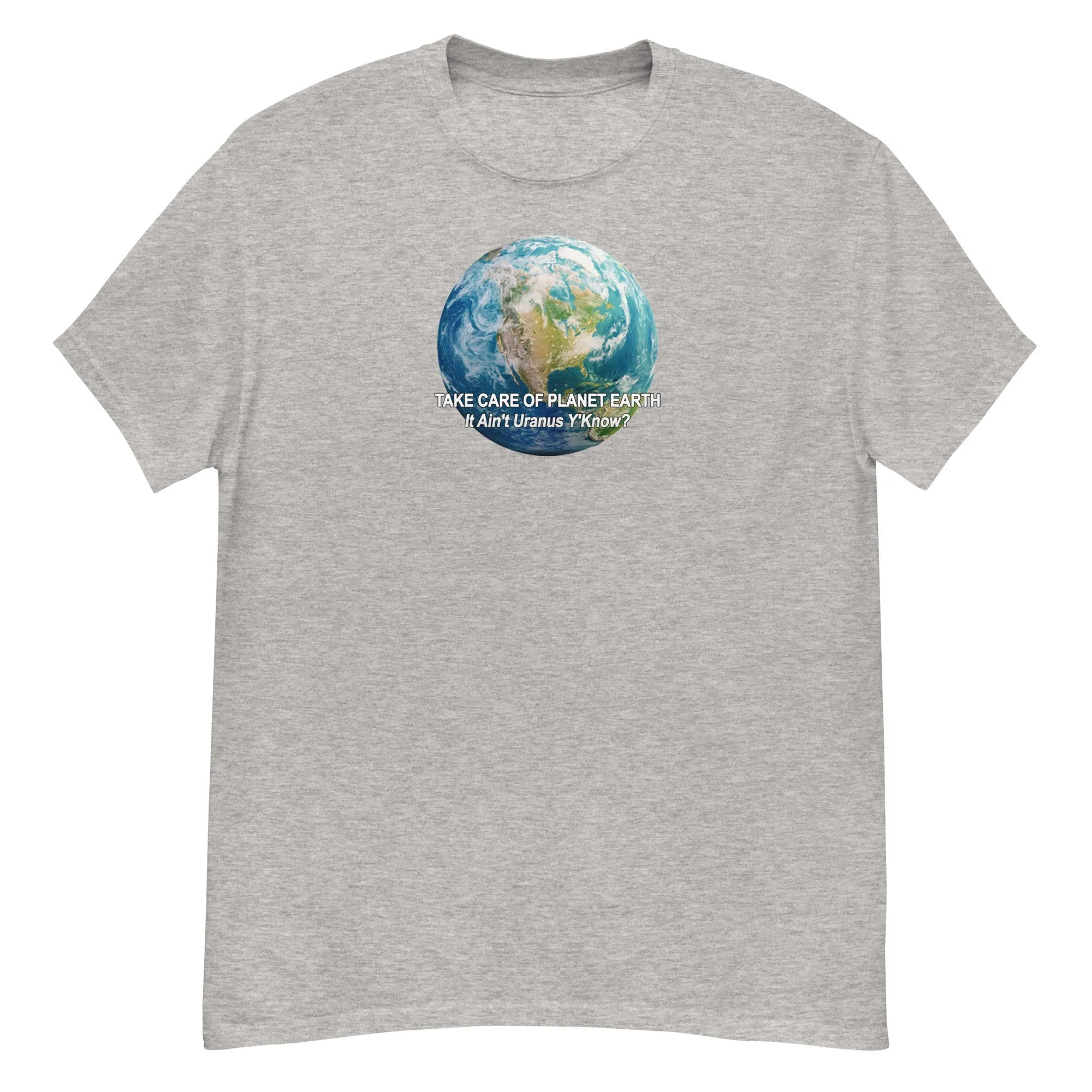 Take Care of Planet Earth. It's not Uranus, Y'Know! T-Shirt